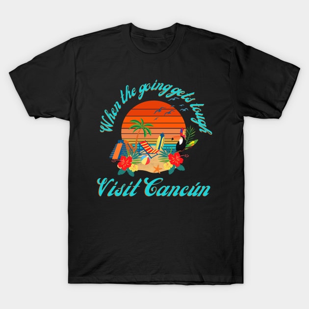 When the going gets tough - VIsit Cancún! T-Shirt by TJWDraws